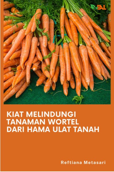 Kiat Melindungi Tanaman Wortel dari Hama Ulat Tanah